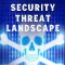 Security Threat Landscape